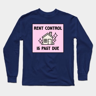 Rent Control Is Past Due - Decrease Rent Long Sleeve T-Shirt